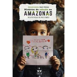 Histórias de adoção no Amazonas: Relatos reais de pais e mães