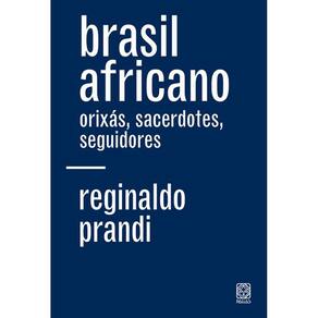 Brasil africano: orixás, sacerdotes, seguidores