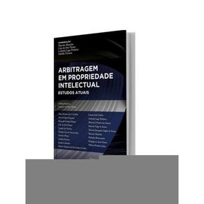 Arbitragem Em Propriedade Intelectual - Estudos Atuais - 2024