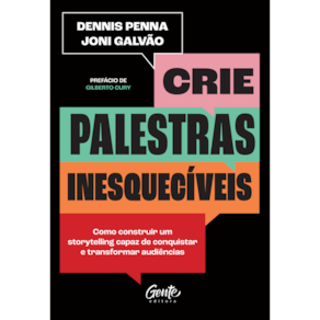 Crie palestras inesquecíveis: Como construir um storytelling capaz de conquistar e transformar audiências