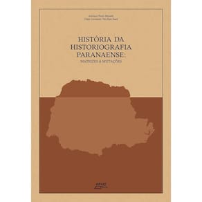 História Da Historiografia Paranaense: Matrizes & Mutações