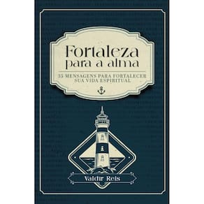 Fortaleza para a alma: 35 mensagens para fortalecer sua vida espiritual
