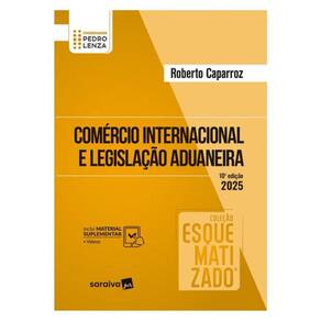Comércio Internacional E Legislação Aduaneira Esquematizado - 10ª Edição 2025