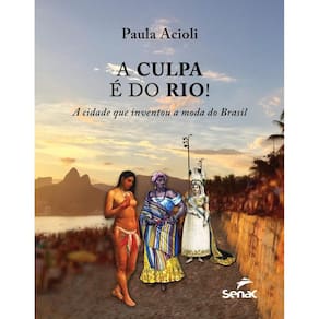 Livro Culpa É Do Rio, A Cidade Que Inventou A Moda Do Brasil