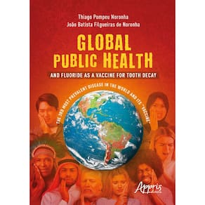 Global Public Health and Fluoride as a Vaccine for Tooth Decay: The 3rd Most Prevalent Disease in the World and Its “Vaccine”