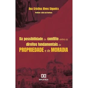 Da possibilidade de conflito entre os direitos fundamentais de propriedade e de moradia