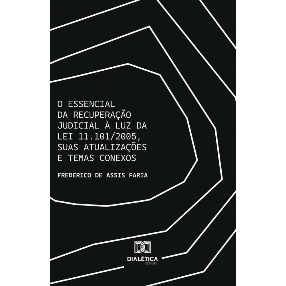 O Essencial da Recuperação Judicial à luz da Lei 11.101/2005, suas atualizações e temas conexos