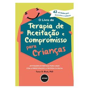 O Livro Da Terapia De Aceitação E Compromisso Para Crianças