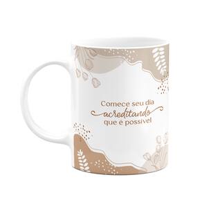 Caneca Motivação - Comece o dia acreditando que é possível
