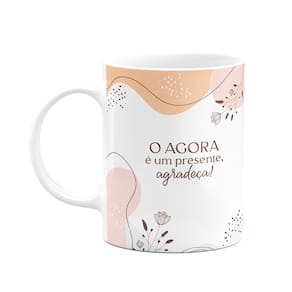 Caneca Motivação - O agora é um presente, agradeça