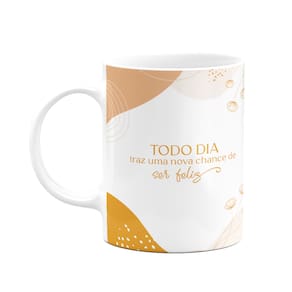Caneca Motivação - Todo dia, uma nova chance de ser feliz