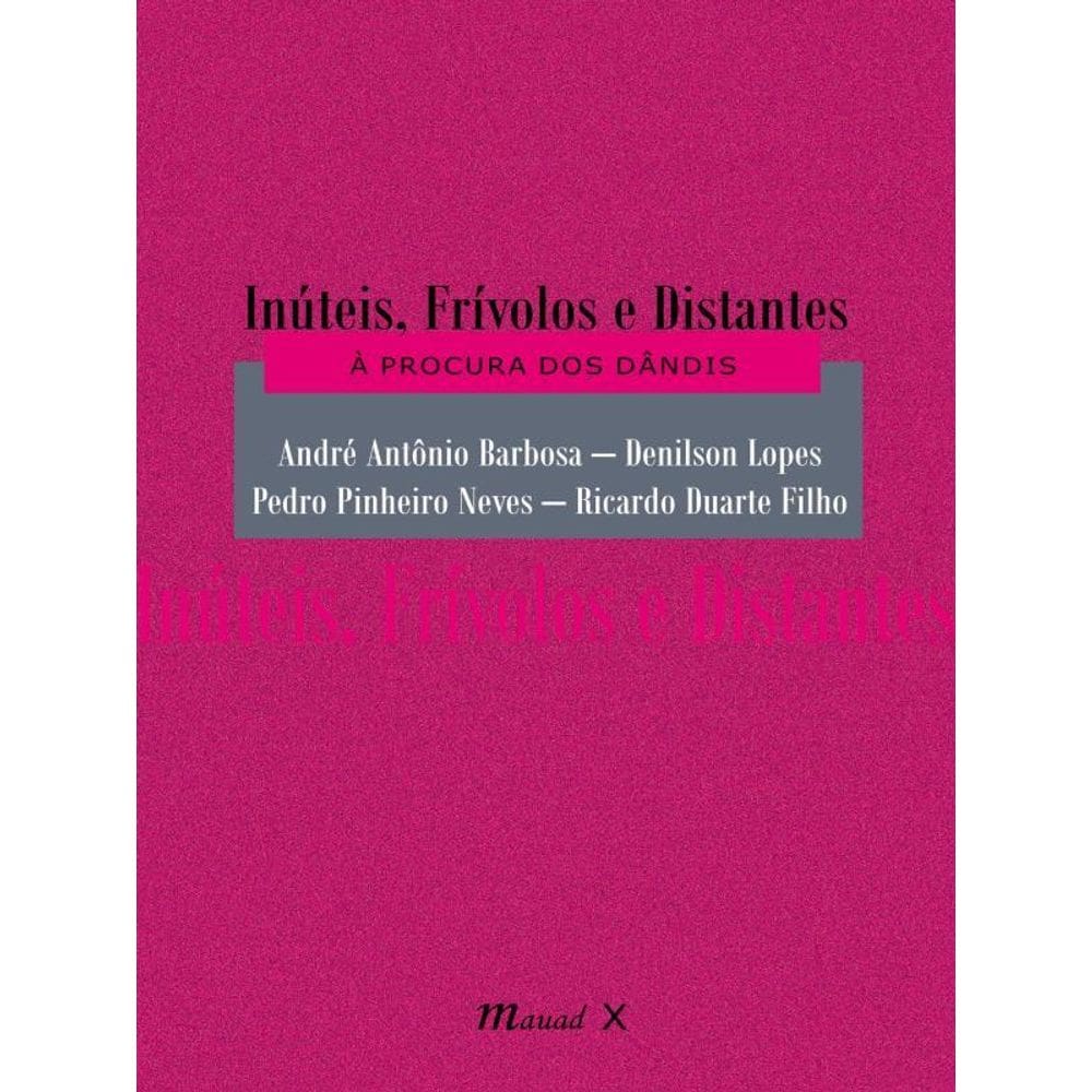 Inúteis, Frívolos E Distantes: À Procura Dos Dândis