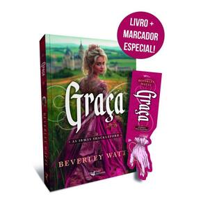 Graça – Série best seller de comédia romântica do período Regência: As irmãs Shackleford Autora: Beverley Watts