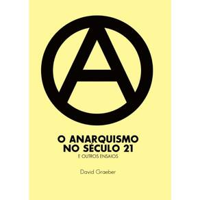 O anarquismo no século XXI e outros ensaios