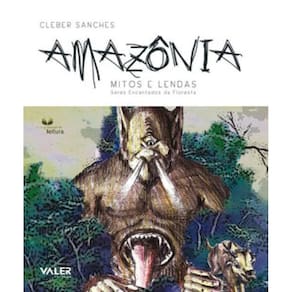 Amazônia: Mitos E Lendas - Seres Encantados Da Floresta