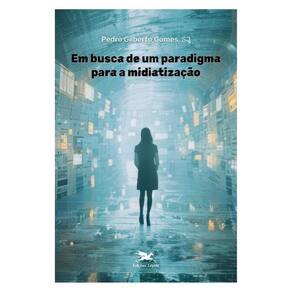 Em Busca De Um Paradigma Para A Midiatização