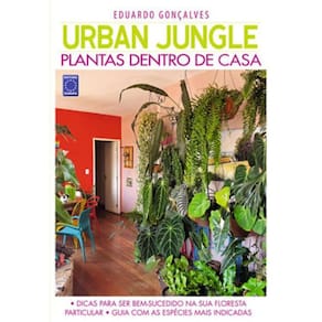 Urban Jungle - Plantas Dentro De Casa - Eduardo Gonçalves