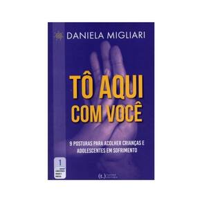 Tô Aqui Com Você: 9 Posturas Para Acolher Crianças E Adolescentes Em Sofrimento
