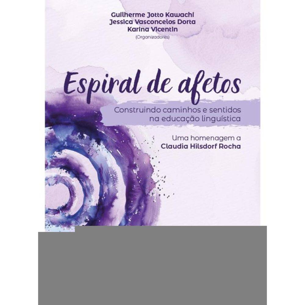 Espiral De Afetos - Construindo Caminhos E Sentidos Na Educação Linguística