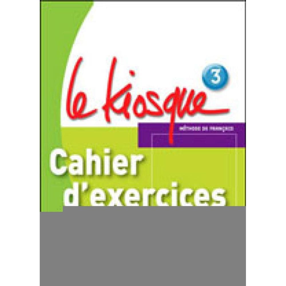 Kiosque 3 , Le - Cahier D`Exercices