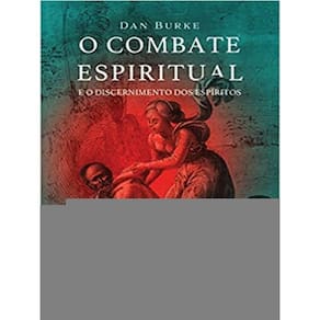 O Combate Espiritual E O Discernimento Dos Espíritos