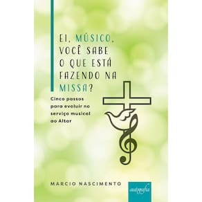 Ei, Músico, Você Sabe O Que Está Fazendo Na Missa?