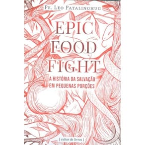 Epic Food Fight - A História Da Salvação Em Pequenas Porções