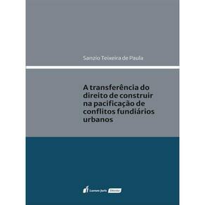 A Transferência Do Direito De Construir Na Pacificação De Conflitos Fundiários Urbanos - 2023