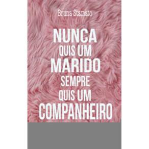 Nunca Quis Um Marido, Sempre Quis Um Companheiro