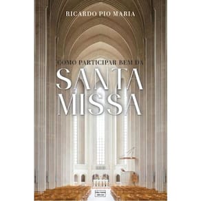 Como Participar Bem Da Santa Missa - 8 Maneiras