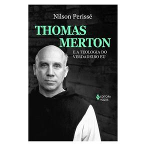 Thomas Merton E A Teologia Do Verdadeiro Eu