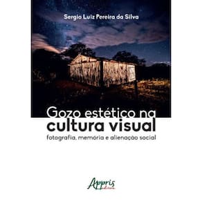 Gozo Estético Na Cultura Visual: Fotografia, Memória E Alienação Social