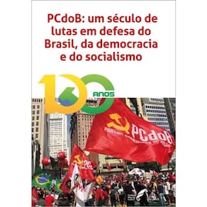 Pcdob - Um Século De Lutas Em Defesa Do Brasil, Da Democracia E Do Socialismo