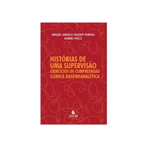Histórias De Uma Supervisão - Exercícios De Compreensão Clínica Daseinsanalítica