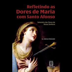 Refletindo As Dores De Maria Com Santo Afonso