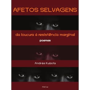 Afetos Selvagens - Da Loucura À Resistência Marginal