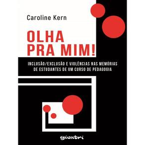 Olha Pra Mim! Inclusão/Exclusão E Violências Nas Memórias De Estudantes De Um Curso De Pedagogia - V