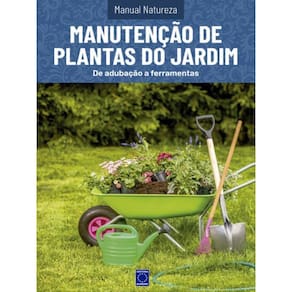 Manual Natureza - Volume 11: Manutenção De Plantas De Jardim