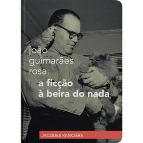 João Guimarães Rosa: A Ficção À Beira Do Nada