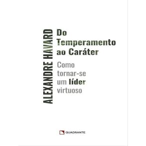Do Temperamento Ao Caráter: Como Tornar-Se Um Líder Virtuoso