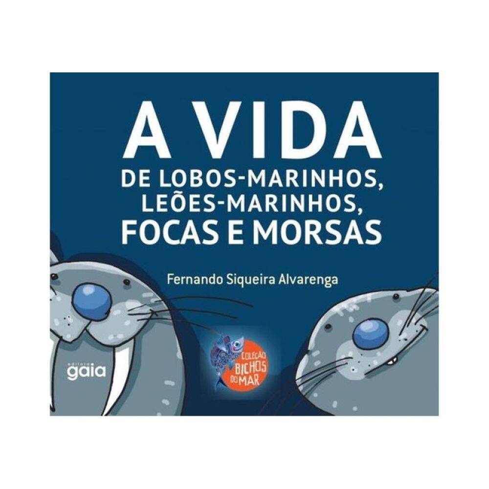 A Vida De Lobos-Marinhos, Leões-Marinhos, Focas E Morsas