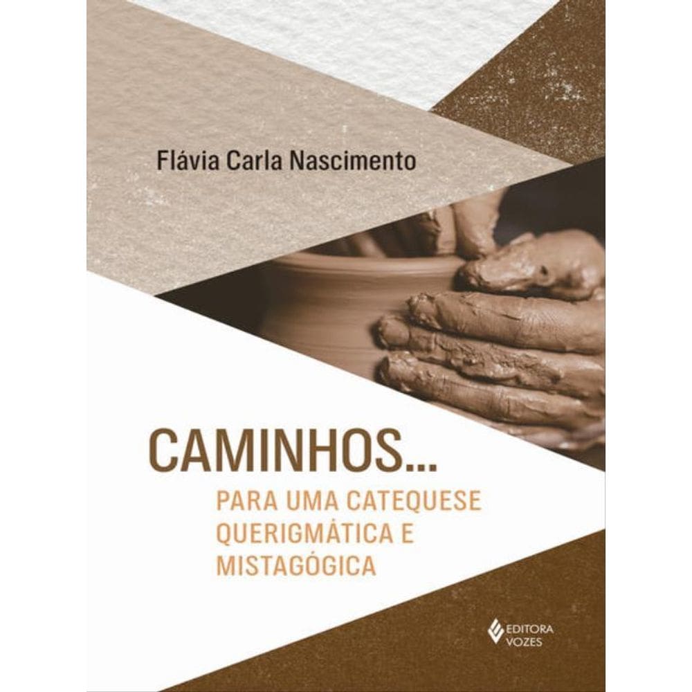 Caminhos... Para Uma Catequese Querigmática E Mistagógica