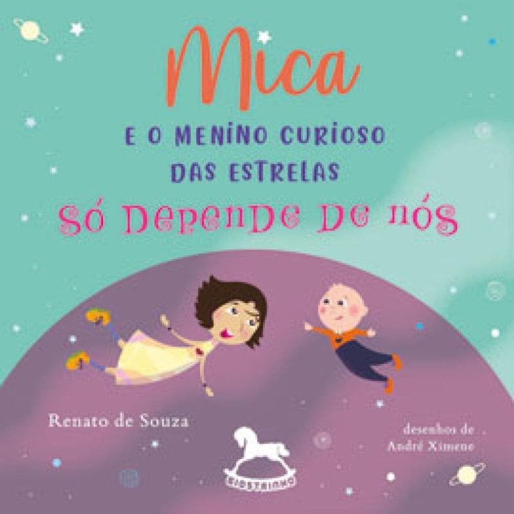 Mica E O Menino Curioso Das Estrelas – Só Depende De Nós