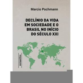 Declínio Da Vida Em Sociedade E O Brasil No Início Do Século Xxi - Vol. 1