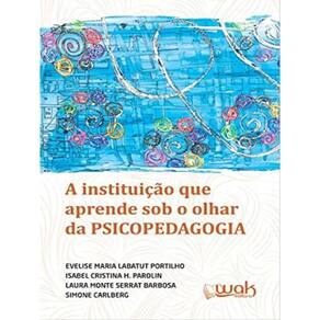 Instituiçao Que Aprende Sob O Olhar Da Psicopedagogia, A