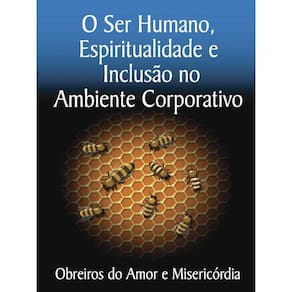 O Ser Humano, Espiritualidade E Inclusão No Ambiente Corporativo