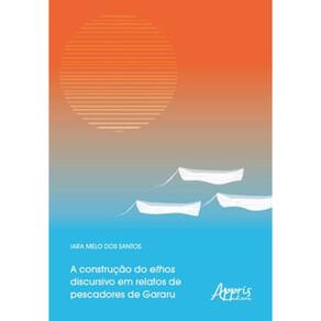 A Construção Do Ethos Discursivo Em Relatos De Pescadores De Gararu
