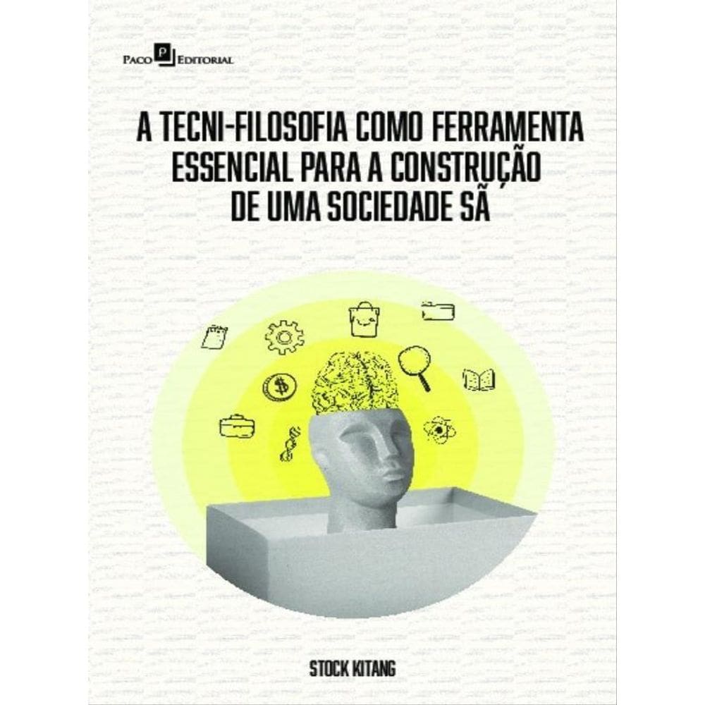 A Tecni-Filosofia Como Ferramenta Essencial Para A Construção De Uma Sociedade Sã