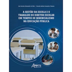 A Gestão Da Escola E O Trabalho Do Diretor Escolar Em Tempos De Gerencialismo Na Educação Pública