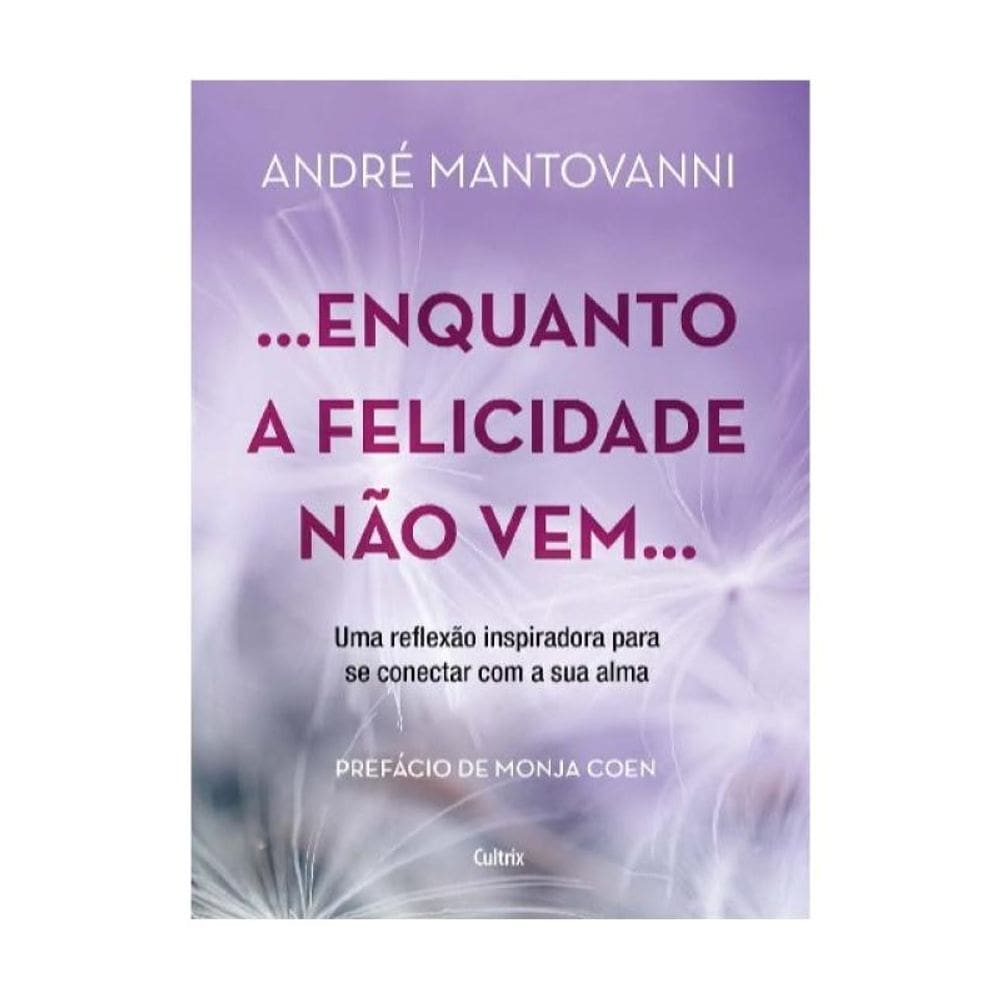 Enquanto A Felicidade Não Vem…
